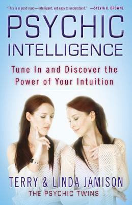 Psychic Intelligence: Tune in and Discover the Power of Your Intuition by Linda Jamison, Terry Jamison