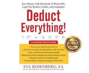 Deduct Everything!: Save Money with Hundreds of Legal Tax Breaks, Credits, Write-Offs, and Loopholes by Eva Rosenberg