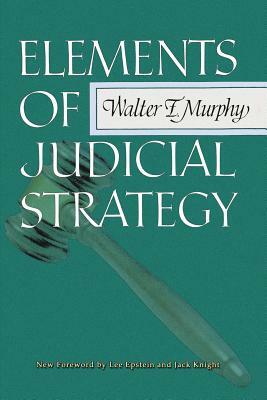 Elements of Judicial Strategy by Walter F. Murphy