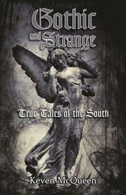 Gothic and Strange True Tales of the South by Keven McQueen