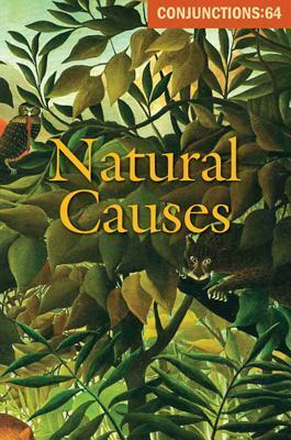 Conjunctions #64, Natural Causes by Bradford Morrow, Jessica Reed
