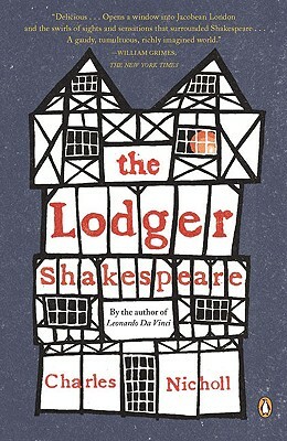The Lodger Shakespeare: His Life on Silver Street by Charles Nicholl