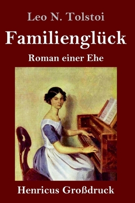 Familienglück (Großdruck): Roman einer Ehe by Leo Tolstoy