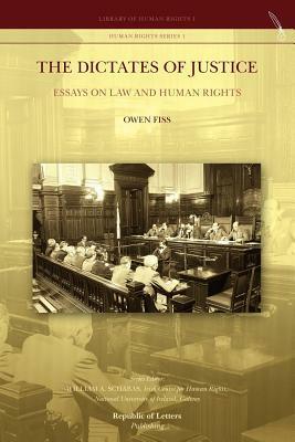 The Dictates of Justice. Essays on Law and Human Rights by Owen M. Fiss