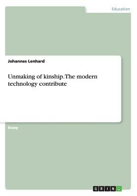 Unmaking of kinship. The modern technology contribute by Johannes Lenhard