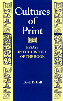 Cultures of Print: Essays in the History of the Book by David Hall