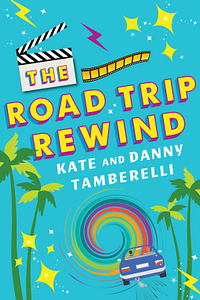 The Road Trip Rewind by Danny Tamberelli, Kate Tamberelli
