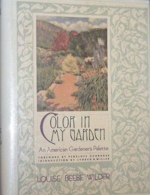 Color in My Garden: An American Gardener's Palette by Louise Beebe Wilder