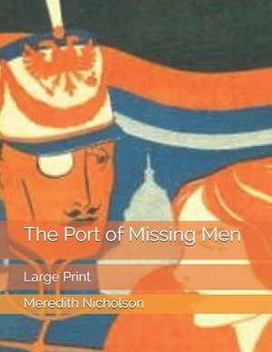 The Port of Missing Men: Large Print by Meredith Nicholson