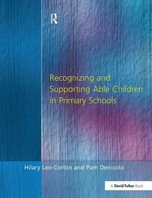 Recognising and Supporting Able Children in Primary Schools by Hilary Lee-Corbin, Pam Denicolo