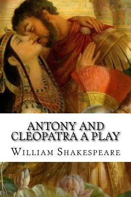 Antony and Cleopatra A Play by William Shakespeare