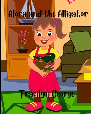Alora and the Alligator by Tracilyn George