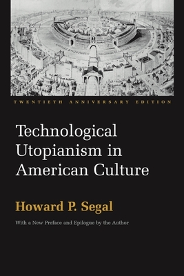 Technological Utopianism in American Culture by Howard P. Segal