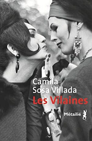 Les Vilaines by Camila Sosa Villada