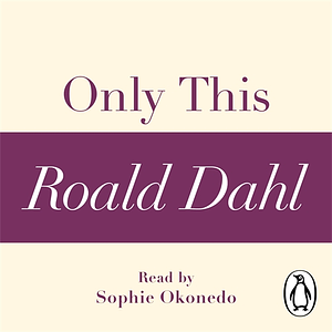 Only This (A Roald Dahl Short Story) by Roald Dahl