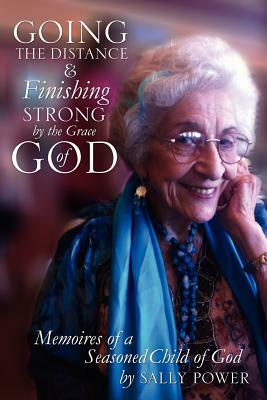 Going the Distance and Finishing Strong'by the Grace of God by Sally Power