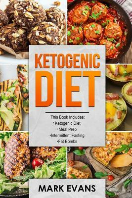 Ketogenic Diet: 4 Manuscripts - Ketogenic Diet Beginner's Guide, 70+ Quick and Easy Meal Prep Keto Recipes, Simple Approach to Intermi by Mark Evans