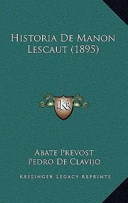 Historia De Manon Lescaut by Pedro De Clavijo, Abbé Prévost, Abbé Prévost
