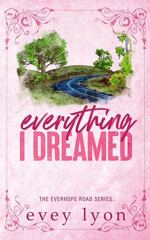 Everything I Dreamed: A Small Town Brother's Best Friend Romance by Evey Lyon