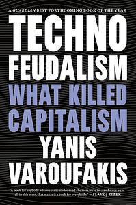 Technofeudalism: What Killed Capitalism by Yanis Varoufakis