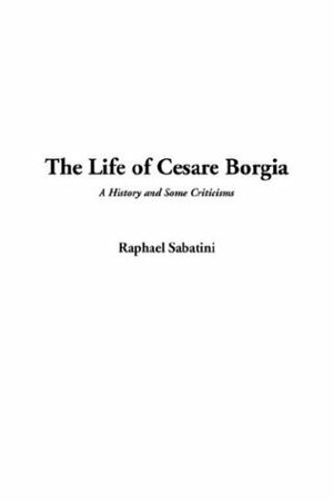 The Life of Cesare Borgia by Rafael Sabatini, Biography & Autobiography, Historical by Rafael Sabatini