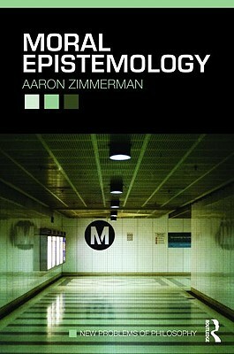 Moral Epistemology by Aaron Zimmerman