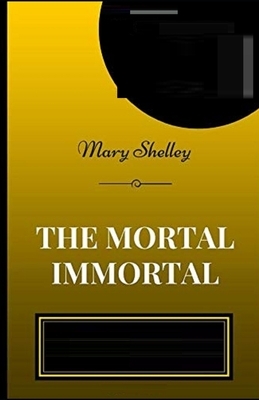 The Mortal Immortal Illustrated by Mary Shelley