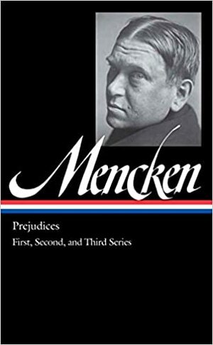 Prejudices: First, Second, & Third Series by Marion Elizabeth Rodgers, H.L. Mencken