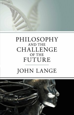 Philosophy and the Challenge of the Future by John Lange