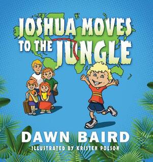 Joshua Moves to the Jungle by Dawn Baird