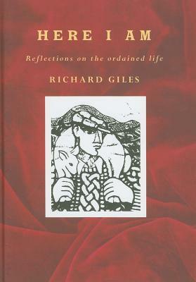 Here I Am: Reflections on the Ordained Life by Richard Giles