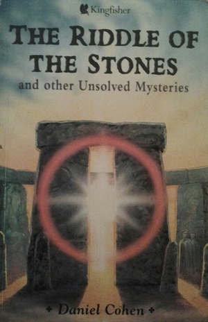 The Riddle of the Stones and Other Unsolved Mysteries by Daniel Cohen