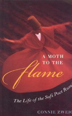 A Moth to the Flame: The Life of the Sufi Poet Rumi by Connie Zweig