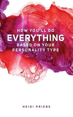 How You'll Do Everything Based On Your Personality Type by Heidi Priebe