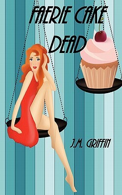 Faerie Cake Dead by J. M. Griffin