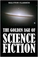 The Golden Age of Science Fiction Volume I by Robert Arthur, J.F. Bone, Fritz Leiber, T.R. Fehrenbach, Joseph Samachson, Laurence M. Janifer, Harry Bates, Philip K. Dick, John W. Campbell Jr., Carl Jacobi, Philip José Farmer, Lee Archer, Edmond Hamilton, Lester del Rey, Ray Cummings, Jack Williamson, Ben Bova, Raymond Z. Gallun, Paul Ernst, Frederik Pohl, Jack Douglas, Tom Godwin, Kurt Vonnegut, Frank Herbert, E.E. "Doc" Smith, Leigh Brackett, Andre Norton, Marion Zimmer Bradley, Clifford D. Simak, Murray Leinster, Jack Egan, Fredric Brown, Raymond F. Jones, Dave Dryfoos, Bascom Jones, Charles W. Diffin, Poul Anderson, August Derleth, James De Mille, H.G. Wells, Peter Baily, Algis Budrys, Jules Verne, Bradner Buckner, Randall Garrett, Charles V. de Vet