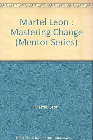 Mastering Change by Leon Martel