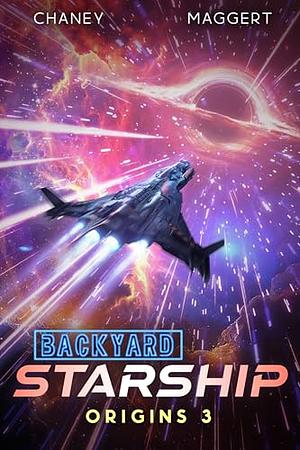 Backyard Starship: Origins 3 by Terry Maggert, J.N. Chaney