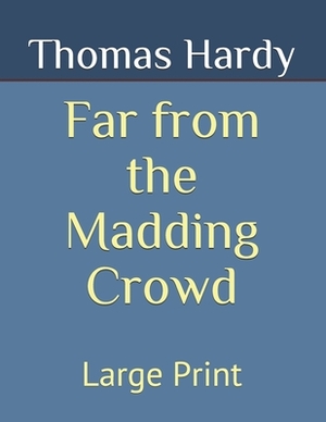 Far from the Madding Crowd: Large Print by Thomas Hardy