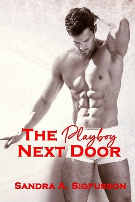 The Playboy Next Door by Sandra a. Sigfusson