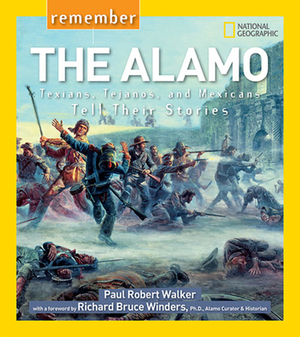 Remember the Alamo: Texians, Tejanos, and Mexicans Tell Their Stories by Paul Walker