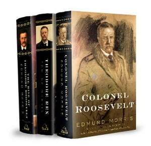 Edmund Morris's Theodore Roosevelt Trilogy Bundle: The Rise of Theodore Roosevelt, Theodore Rex, and Colonel Roosevelt by Edmund Morris