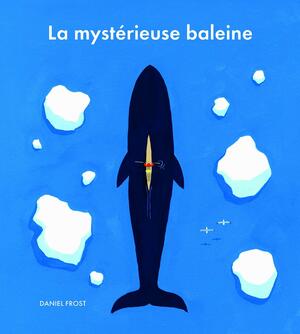 La mystérieuse baleine by Daniel Frost