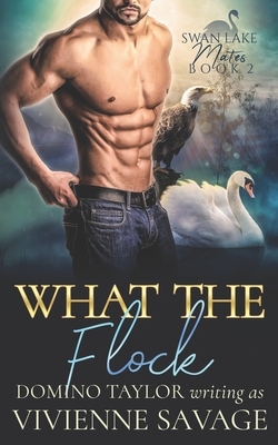 What the Flock: a Small Town Paranormal Romance by Vivienne Savage, Domino Taylor