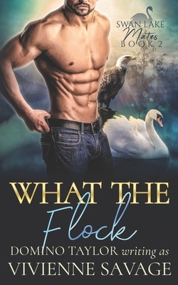 What the Flock: a Small Town Paranormal Romance by Domino Taylor, Vivienne Savage