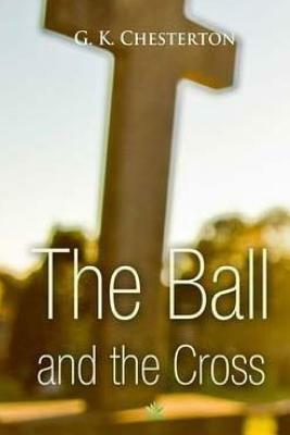 The Ball and The Cross by G.K. Chesterton