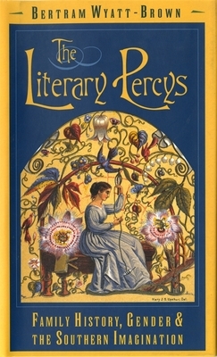 The Literary Percys: Family History, Gender, and the Southern Imagination by Bertram Wyatt-Brown
