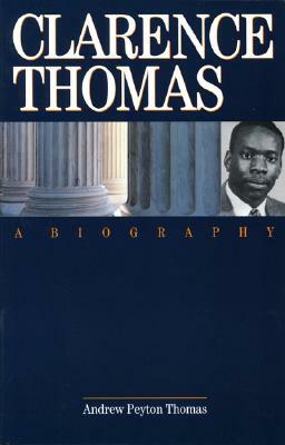 Clarence Thomas: A Biography by Andrew Peyton Thomas