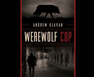 Werewolf Cop by Andrew Klavan