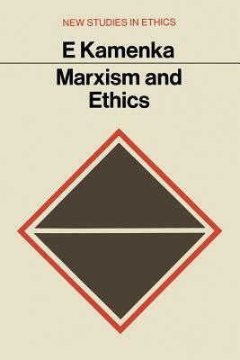 Marxism and Ethics by Eugene Kamenka